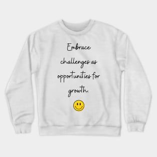 Embrace challenges as opportunities for growth. Crewneck Sweatshirt